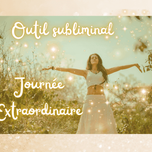 Outil subliminal miraculeux journée extraordinaire (1)