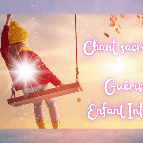 chant sacré guérison enfant intérieur