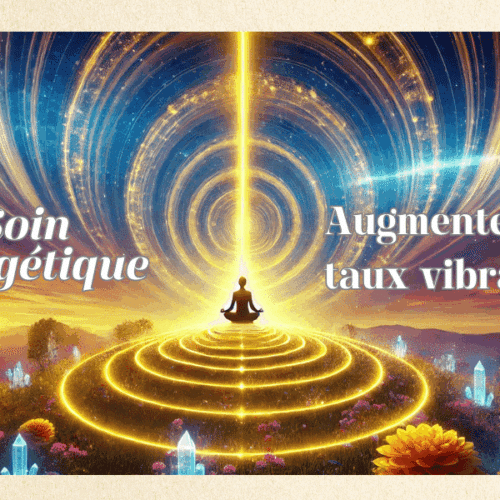 Soin énergétique Augmenter son Taux Vibratoire