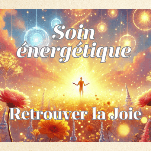 Soin énergétique Retrouver la Joie