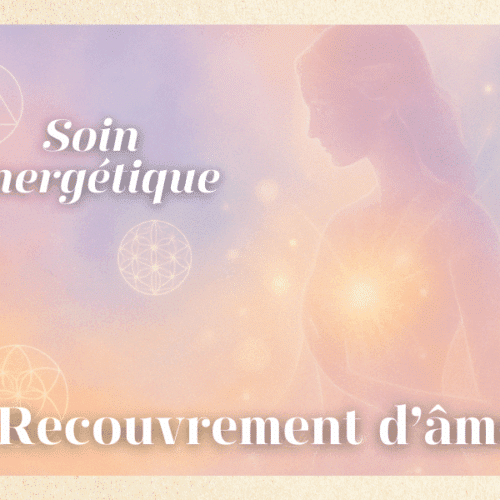 Soin énergétique recouvrement d'âme